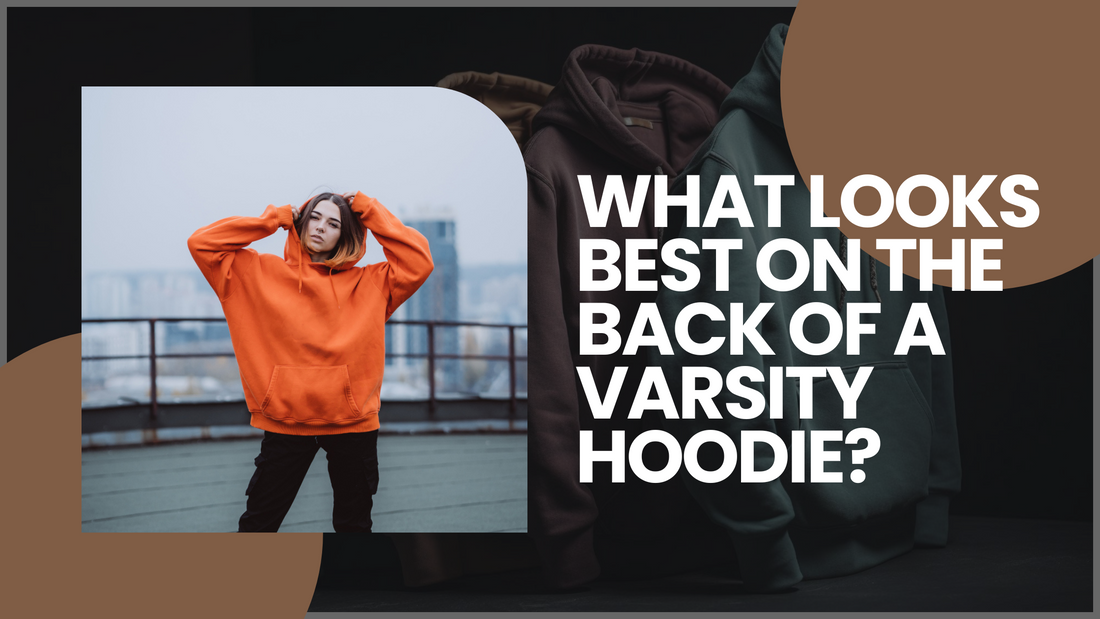 What Looks Best on the Back of a Varsity Hoodie